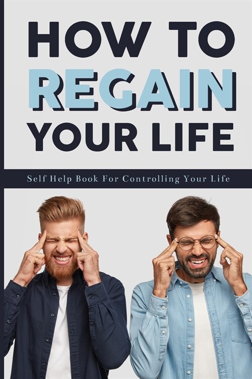 How To Regain Your Life: Self Help Book For Controlling Your Life: How To Control Your Life (Paperback)