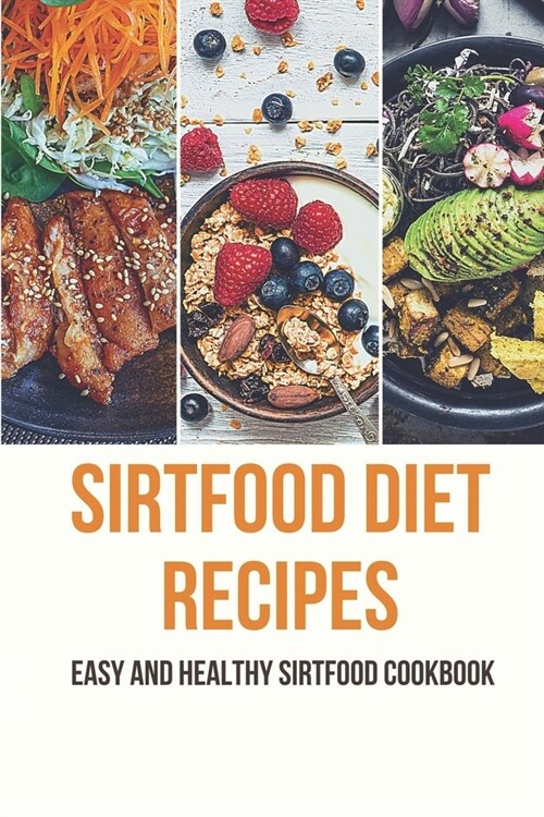 Sirtfood Diet Recipes: Easy And Healthy Sirtfood Cookbook: Healthy Sirtfood Recipes (Paperback)