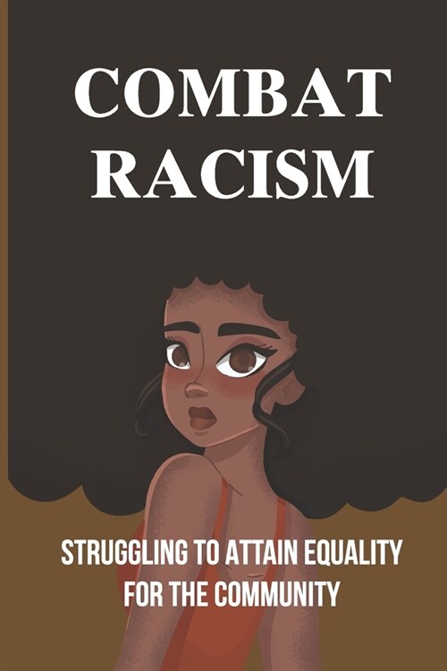 Combat Racism: Struggling To Attain Equality For The Community: Problems Of Human Existence (Paperback)