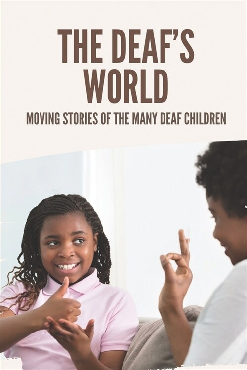 The Deafs World: Moving Stories Of The Many Deaf Children: Discover School For The Deaf (Paperback)