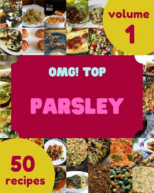 OMG! Top 50 Parsley Recipes Volume 1: A Parsley Cookbook to Fall In Love With (Paperback)