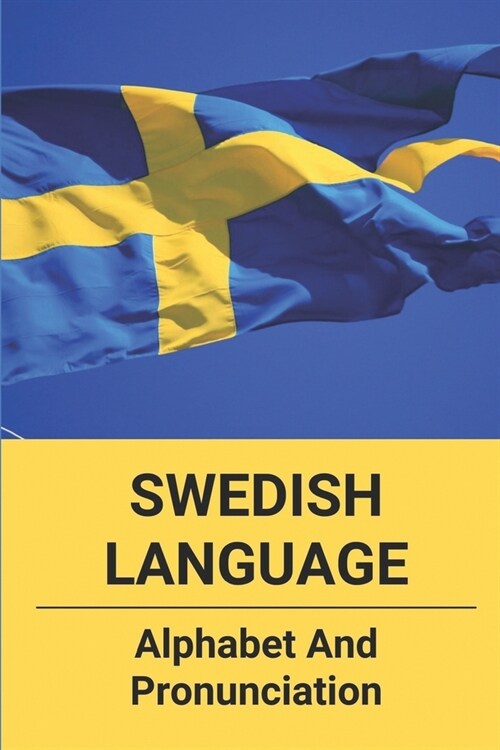 Swedish Language: Alphabet And Pronunciation: Learning Swedish Books (Paperback)