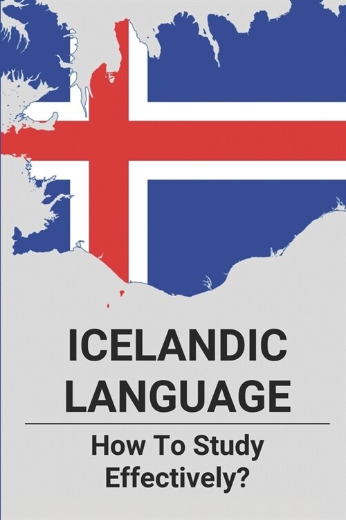 Icelandic Language: How To Study Effectively?: How To Learn Icelandic Quickly (Paperback)