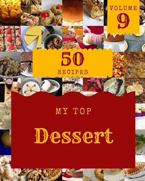 My Top 50 Dessert Recipes Volume 9: An Inspiring Dessert Cookbook for You (Paperback)