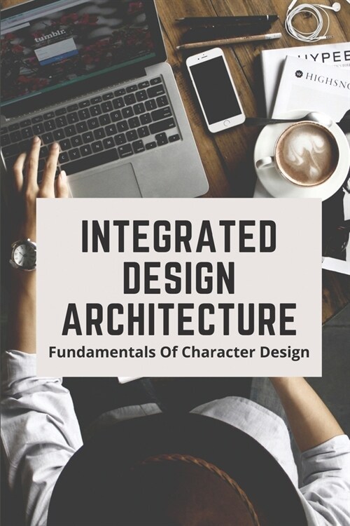 Integrated Design Architecture: Fundamentals Of Character Design: Integrated Design Th Koln (Paperback)