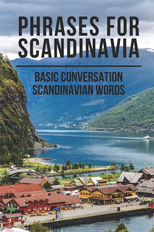 Phrases For Scandinavia: Basic Conversation Scandinavian Words: Scandinavian Vocabulary (Paperback)