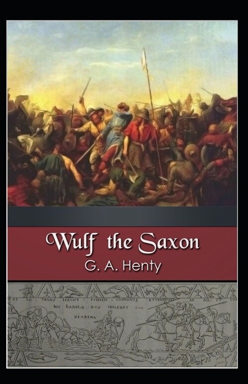 Wulf the Saxon: G. A. Henty (Historical, Literature) [Annotated] (Paperback)