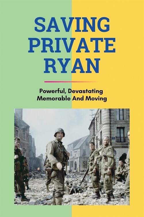 Saving Private Ryan: Powerful, Devastating, Memorable And Moving: Video Guides And Reviews (Paperback)