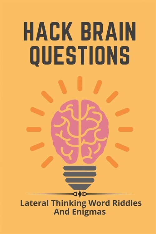 Hack Brain Questions: Lateral Thinking Word Riddles And Enigmas: Riddles About Books (Paperback)