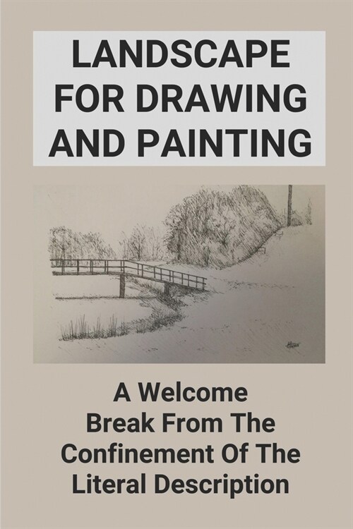 Landscape For Drawing And Painting: A Welcome Break From The Confinement Of The Literal Description: Importance Of Landscape Painting (Paperback)