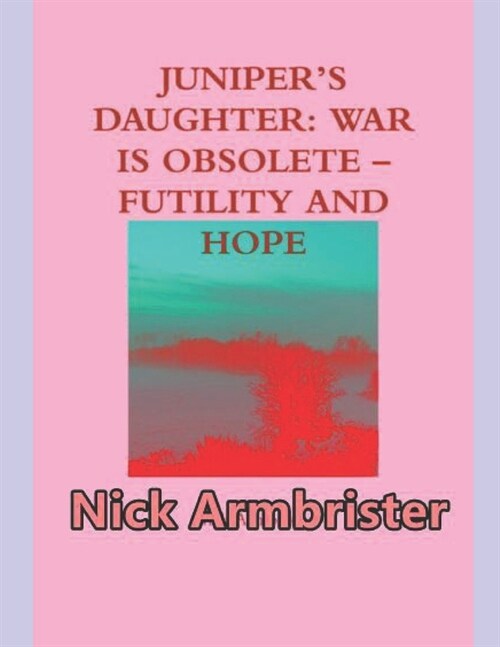 Junipers Daughter: War Is Obsolete - Futility And Hope (Paperback)