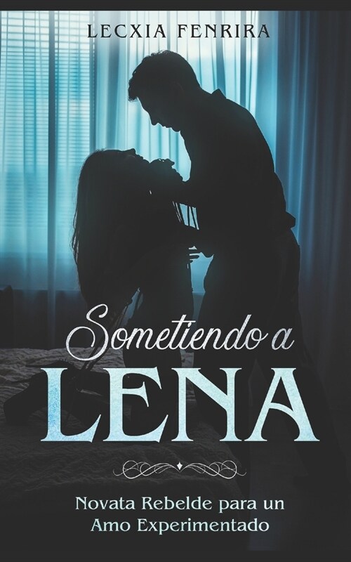 Sometiendo a Lena: Novata Rebelde para un Amo Experimentado (Paperback)