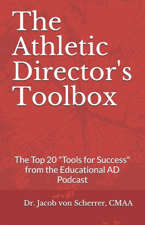 The Athletic Directors Toolbox: The Top Twenty Tools for Success from The Educational AD Podcast Interviews! (Paperback)
