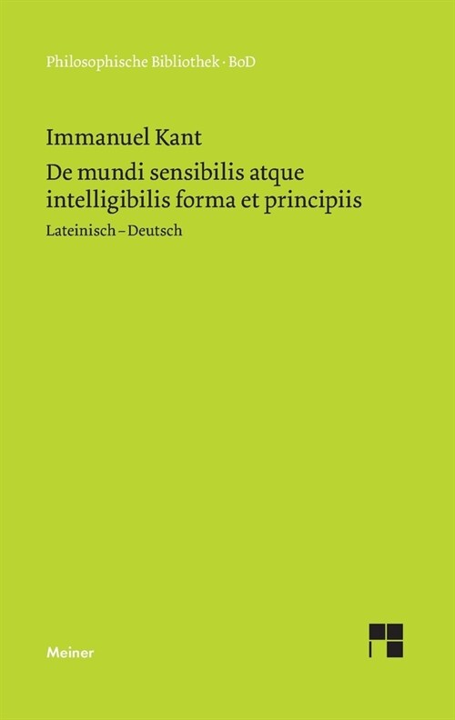 De mundi sensibilis atque intelligibilis forma et principiis / ?er die Form und die Prinzipien der Sinnen- und Geisteswelt (Paperback)