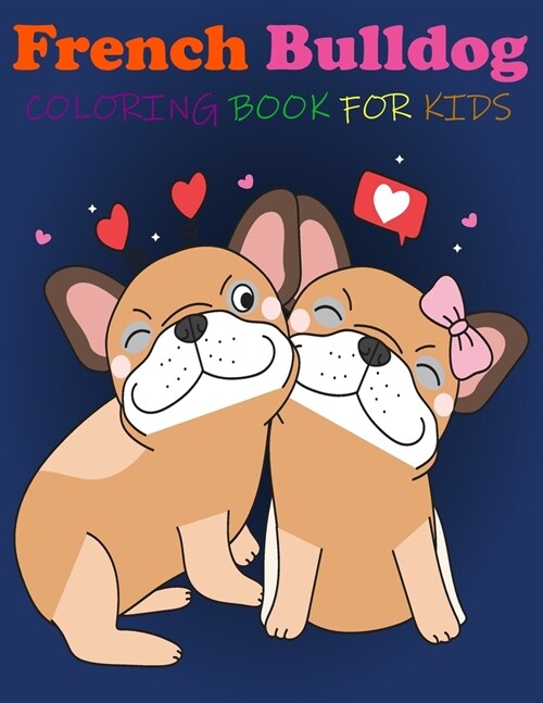 French Bulldog Coloring Book For kids: Great Fun, quirky and inimitable kids super coloring book (Paperback)