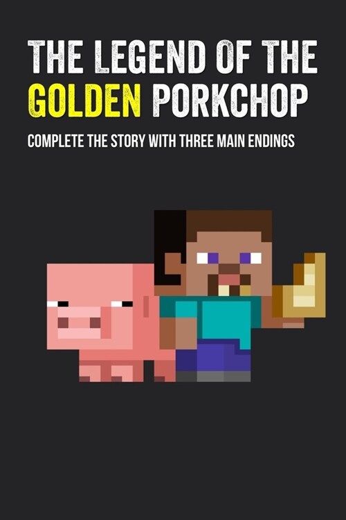 The Legend Of The Golden Porkchop: Complete The Story With Three Main Endings: Ways To Implement Multiple Endings In A Book (Paperback)