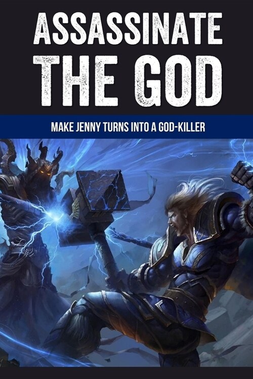 Assassinate The God: Make Jenny Turns Into A God-Killer: A Litrpg Novel Kill The God (Paperback)