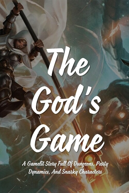 The Gods Game: A Gamelit Story Full Of Dungeons, Party Dynamics, And Snarky Characters: A Litrpg/Gamelit Novel (Paperback)