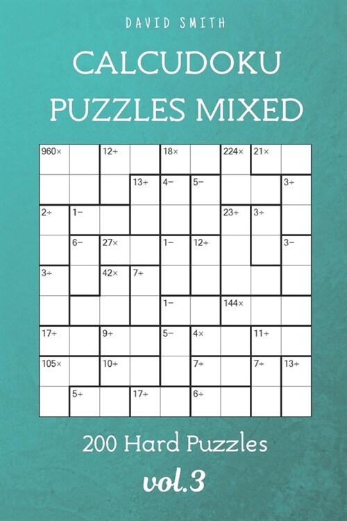 CalcuDoku Puzzles Mixed - 200 Hard Puzzles vol.3 (Paperback)