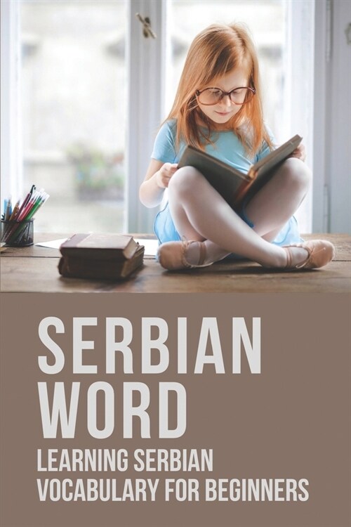 Serbian Word: Learning Serbian Vocabulary For Beginners: Serbian Vocabulary (Paperback)