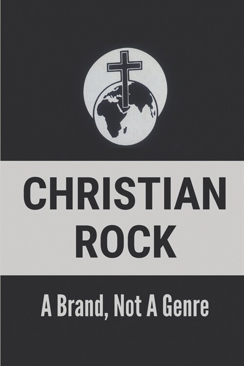 Christian Rock: A Brand, Not A Genre: Christian Pop Rock Bands (Paperback)