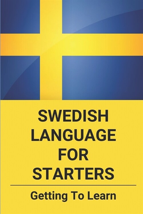 Swedish Language For Starters: Getting To Learn: Swedish Grammar Rules (Paperback)