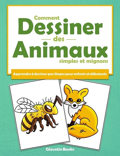 Comment dessiner des animaux simples et mignons: Apprendre ?dessiner par ?apes pour enfants et d?utants (Paperback)