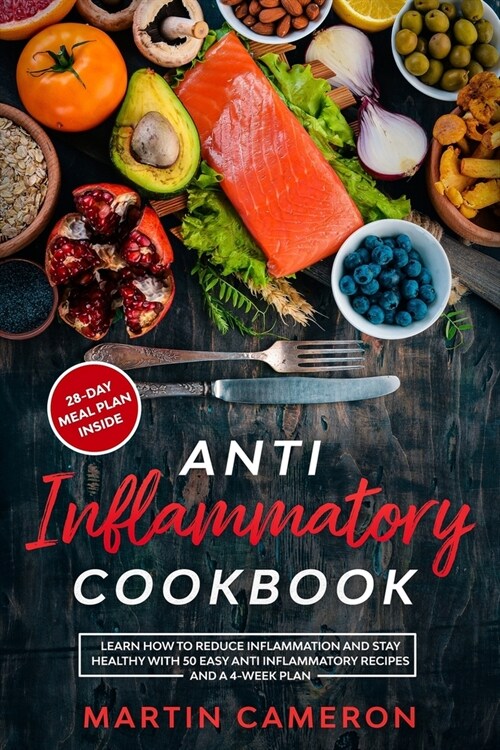 Anti Inflammatory Cookbook: Learn how to Reduce inflammation and stay healthy with 50 Easy Anti Inflammatory Recipes and a 4-Week Plan (Paperback)