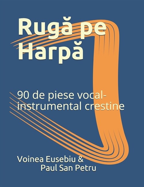 Ruga pe Harpa: 90 de piese vocal-instrumental crestine (Paperback)