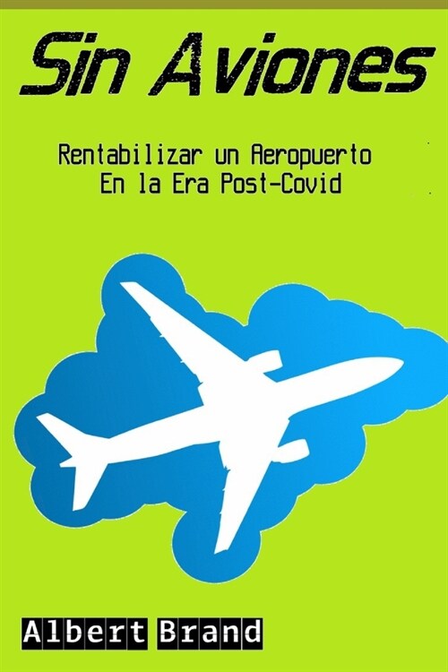 Sin Aviones: Rentabilizar un Aeropuerto en la era Post-Covid (Paperback)