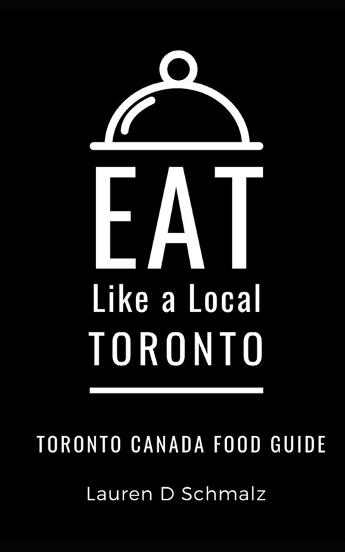 Eat Like a Local- Toronto: Toronto Canada Food Guide (Paperback)