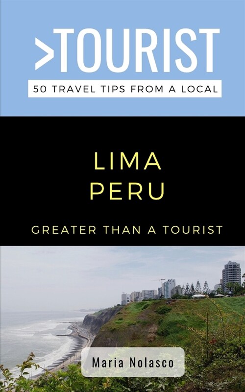 Greater Than a Tourist- Lima Peru: 50 Travel Tips from a Local (Paperback)