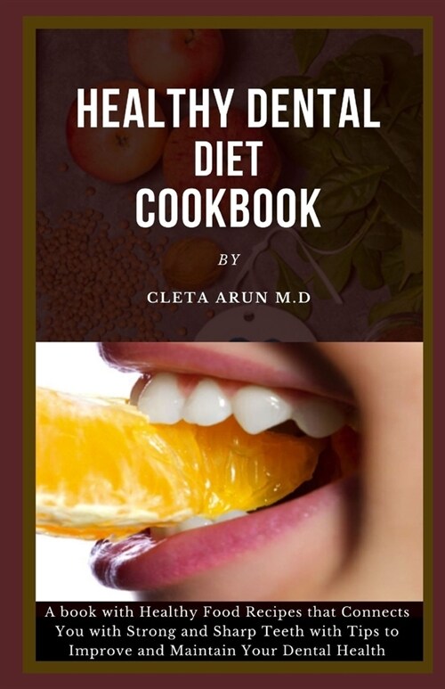 Healthy Dental Diet Cookbook: A Book with Healthy Food Recipes that Connect You with Strong and Sharp Teeth with Tips to Improve and Maintain Your D (Paperback)