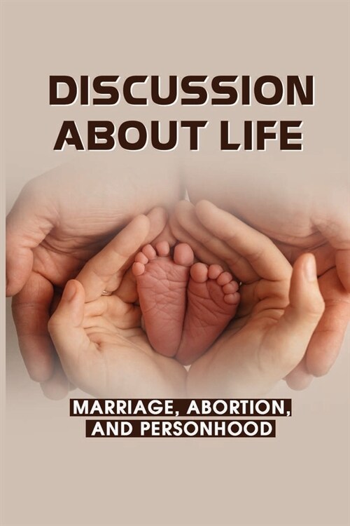 Discussion About Life: Marriage, Abortion, And Personhood: Personhood Definition (Paperback)