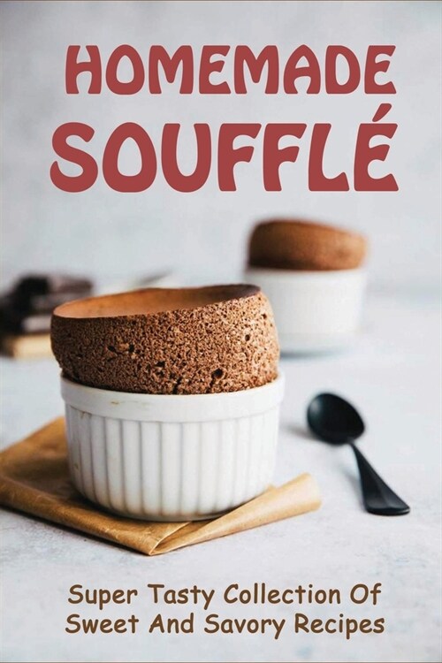 Homemade Souffl? Super Tasty Collection Of Sweet And Savory Recipes: Honey Butter Souffl? (Paperback)