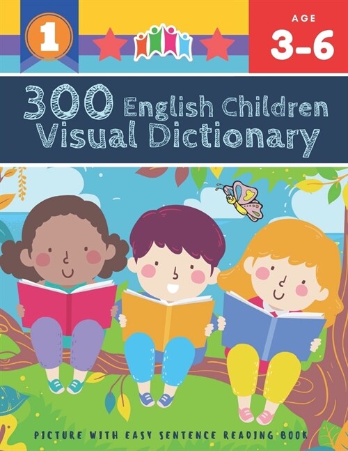 300 English Children Visual Dictionary Picture with Easy Sentence Reading Book: Full colored cartoons pictures vocabulary builder (animal, numbers, fi (Paperback)
