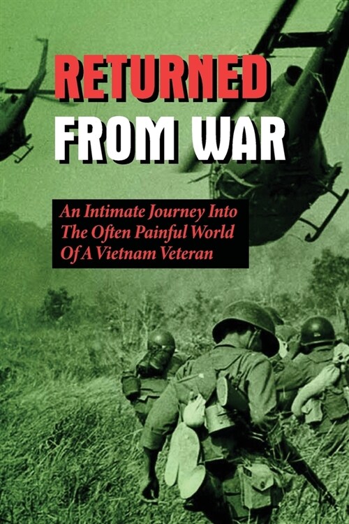 Returned From War: An Intimate Journey Into The Often Painful World Of A Vietnam Veteran: The Dirty Little War In Vietnam (Paperback)