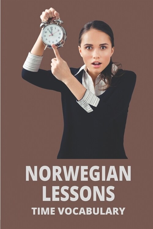 Norwegian Lessons: Time Vocabulary: Norwegian Frequency Dictionary (Paperback)