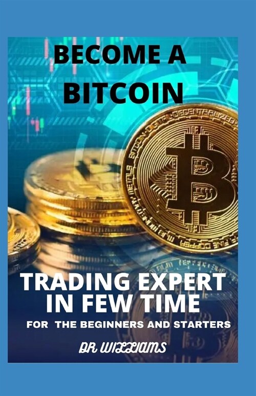 Become A Bitcoin Trading Expert in Few Time: For beginners and starters (Paperback)