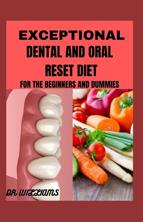 Exceptional Dental and Oral Reset Diet: For beginners and Dummies (Paperback)