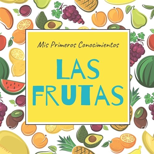 Mis Primeros Conocimientos Las Frutas: Libros en Espa?l para Ni?s. Aprende Nuevas Palabras. Libros para Preescolar (Paperback)