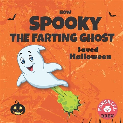 How Spooky the farting ghost saved Halloween: A Funny Rhyming Halloween book Best halloween read alouds awesome friendly spooky stories spooky books f (Paperback)