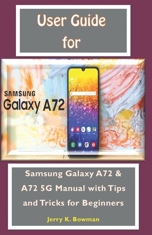 User Guide For Samsung Galaxy A72: Samsung Galaxy A72 & A72 5G Manual with Tips and Tricks for Beginners (Paperback)