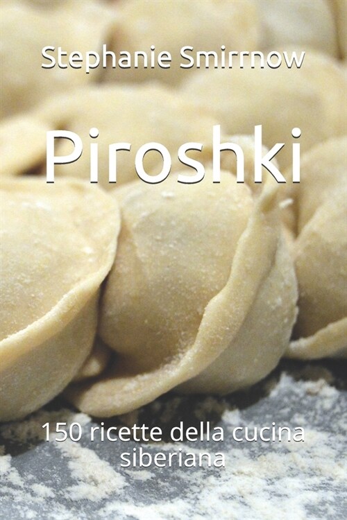 Piroshki: 150 ricette della cucina siberiana (Paperback)
