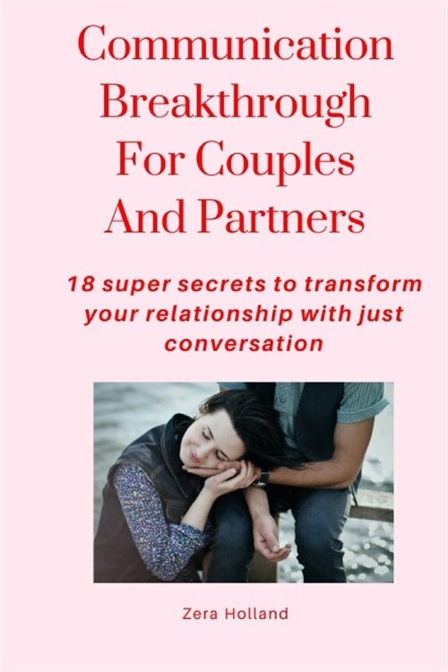 Communication Breakthrough For Couples And Partners: 18 super secrets to transform your relationship with just conversation (Paperback)
