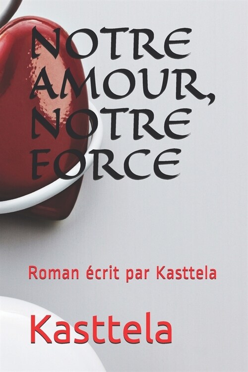 Notre Amour, Notre Force: Roman ?rit par Kasttela (Paperback)