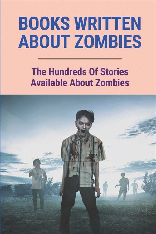 Books Written About Zombies: The Hundreds Of Stories Available About Zombies: Zombie Meaning (Paperback)