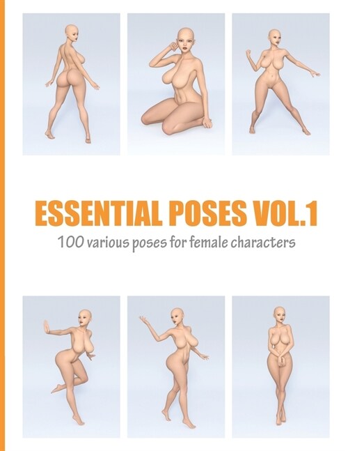 Essential Poses Vol.1: 100 Various Poses for Female Characters - Pose Reference Collection for Figure Drawing, Sculpting and Other Arts (Paperback)