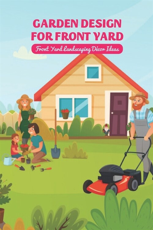 Garden Design for Front Yard: Front Yard Landscaping D?or Ideas: Gifts for Father (Paperback)