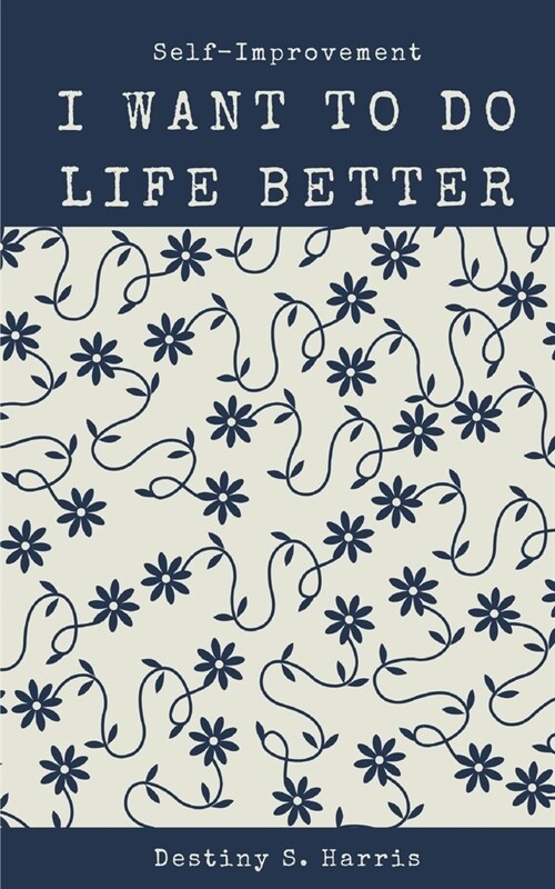 I Want To Do Life Better: Self-Improvement Articles (Paperback)